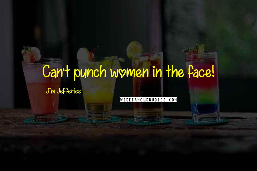 Jim Jefferies Quotes: Can't punch women in the face!