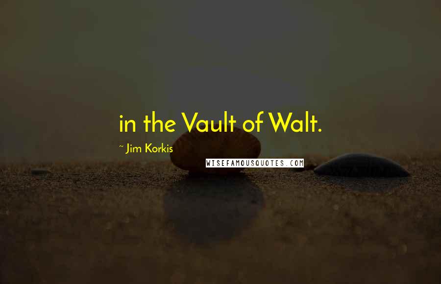 Jim Korkis Quotes: in the Vault of Walt.