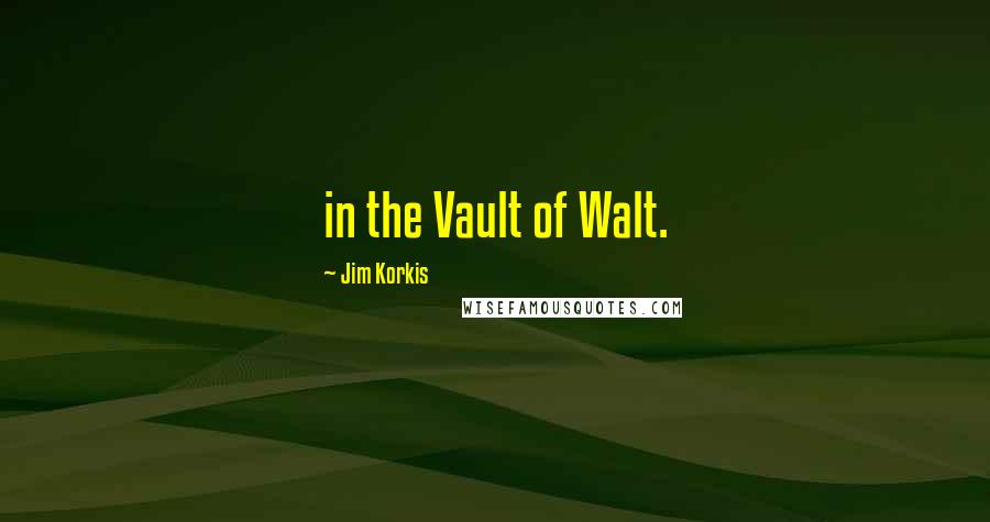 Jim Korkis Quotes: in the Vault of Walt.