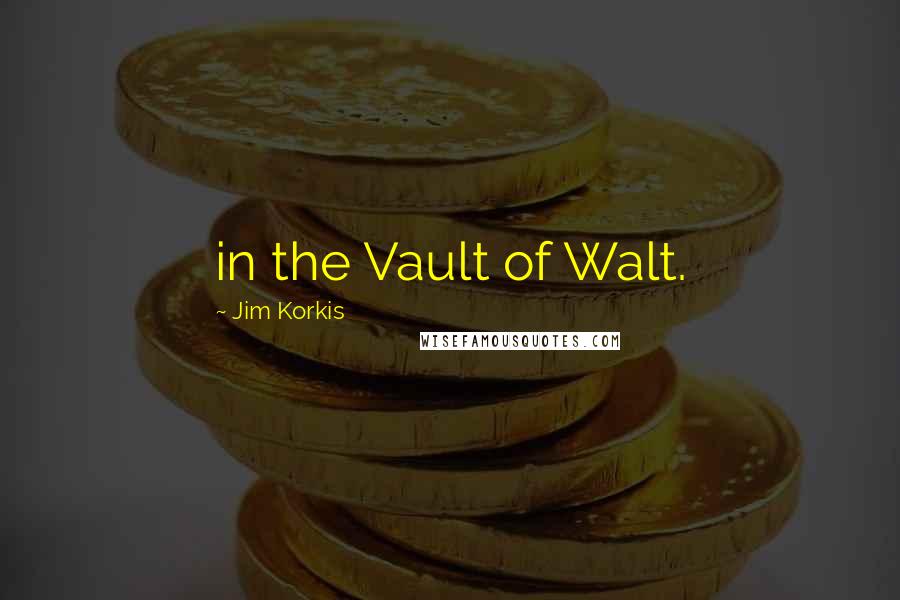 Jim Korkis Quotes: in the Vault of Walt.