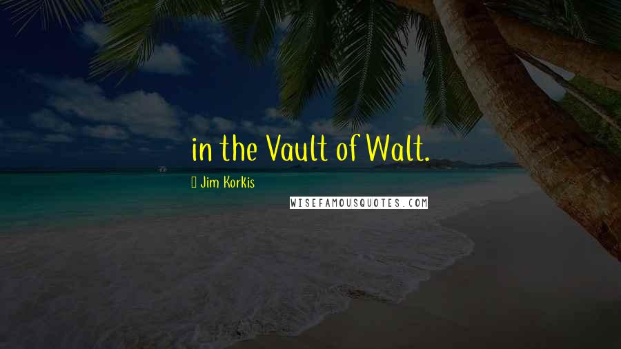 Jim Korkis Quotes: in the Vault of Walt.