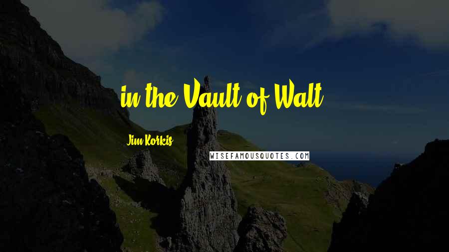 Jim Korkis Quotes: in the Vault of Walt.