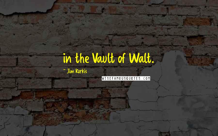 Jim Korkis Quotes: in the Vault of Walt.