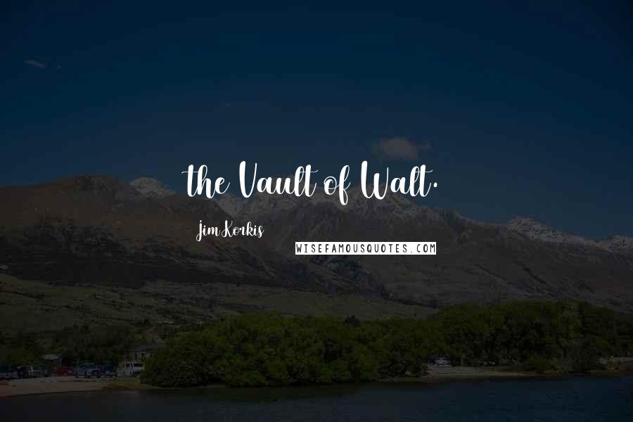 Jim Korkis Quotes: the Vault of Walt.