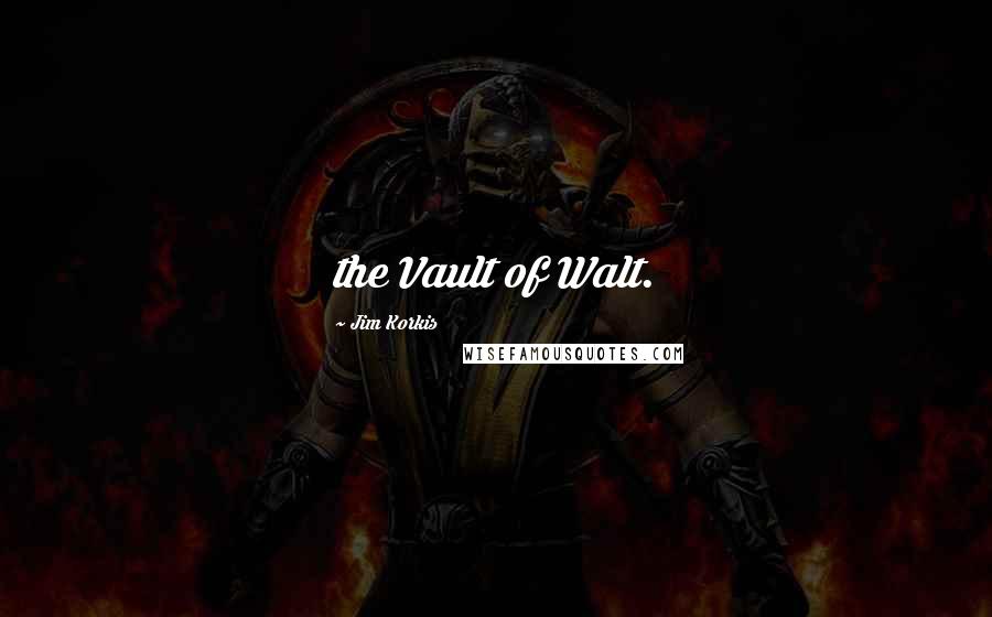 Jim Korkis Quotes: the Vault of Walt.