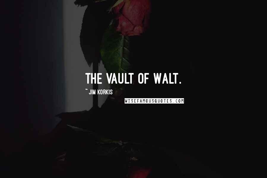Jim Korkis Quotes: the Vault of Walt.