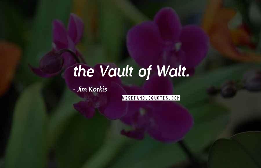 Jim Korkis Quotes: the Vault of Walt.