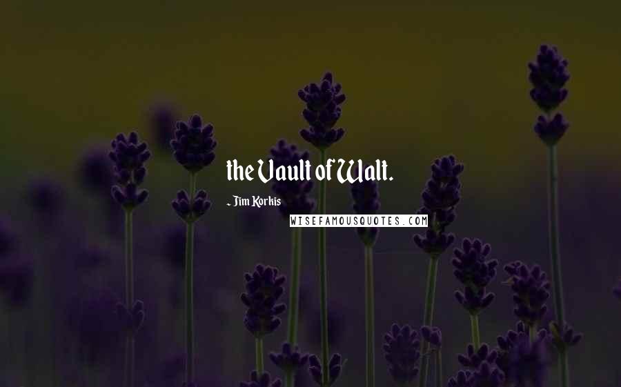 Jim Korkis Quotes: the Vault of Walt.