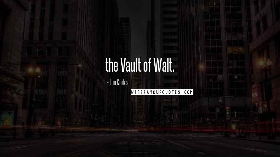 Jim Korkis Quotes: the Vault of Walt.