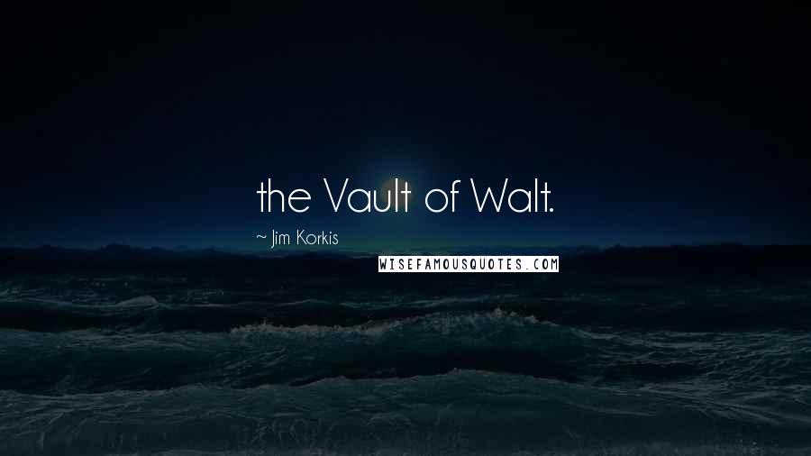 Jim Korkis Quotes: the Vault of Walt.