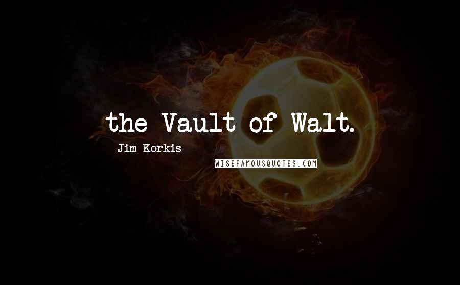 Jim Korkis Quotes: the Vault of Walt.