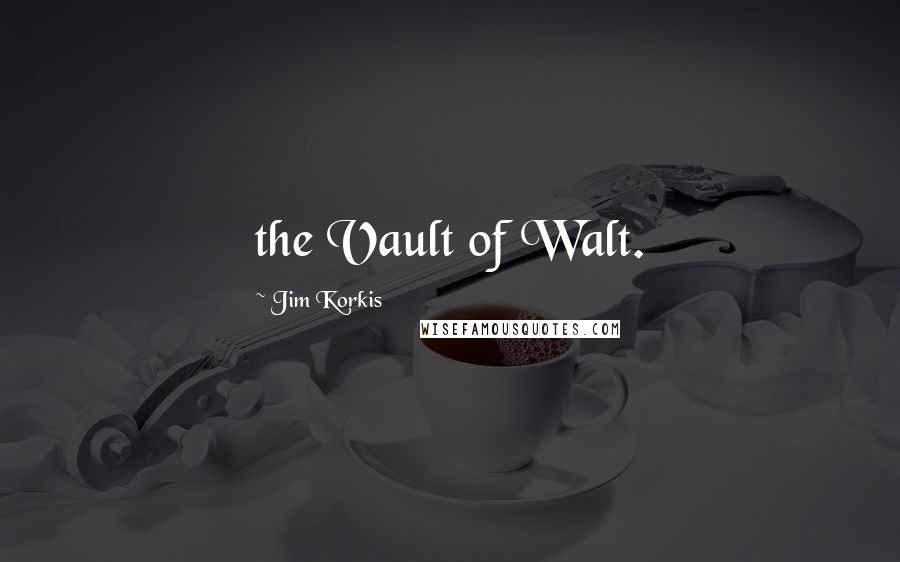 Jim Korkis Quotes: the Vault of Walt.