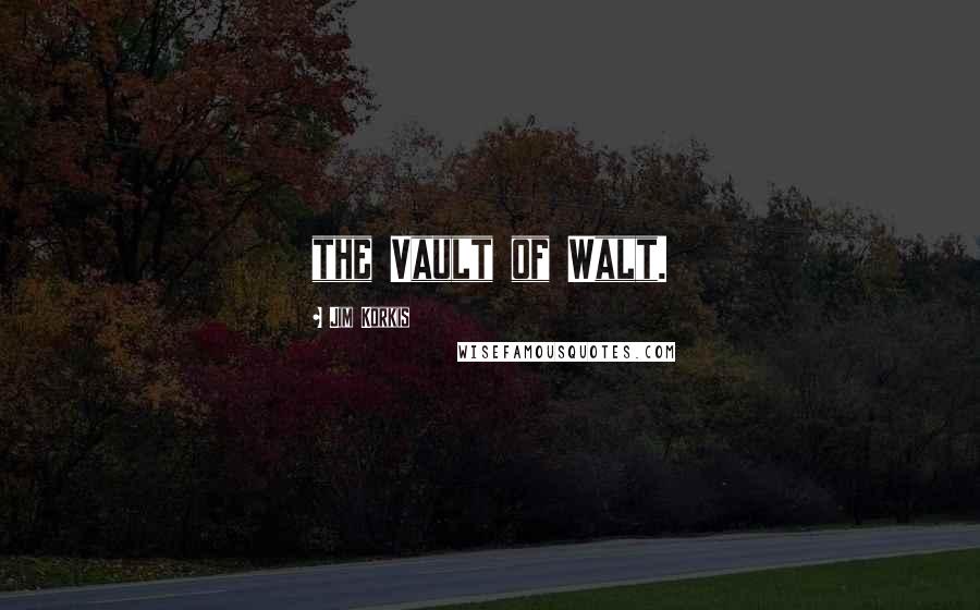 Jim Korkis Quotes: the Vault of Walt.