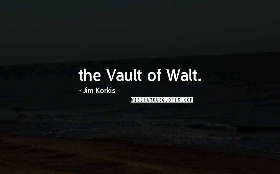 Jim Korkis Quotes: the Vault of Walt.