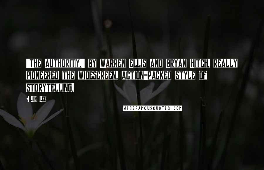 Jim Lee Quotes: 'The Authority,' by Warren Ellis and Bryan Hitch, really pioneered the widescreen, action-packed style of storytelling.