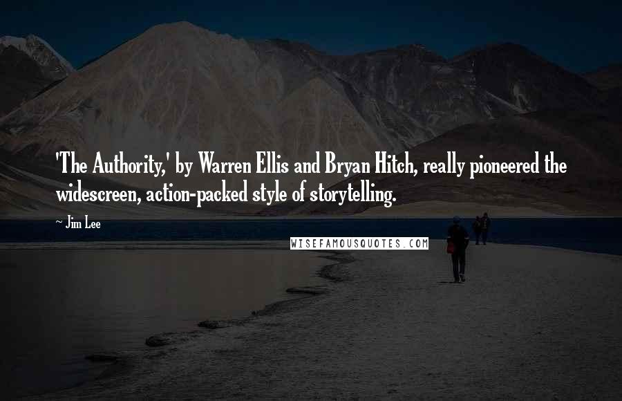 Jim Lee Quotes: 'The Authority,' by Warren Ellis and Bryan Hitch, really pioneered the widescreen, action-packed style of storytelling.