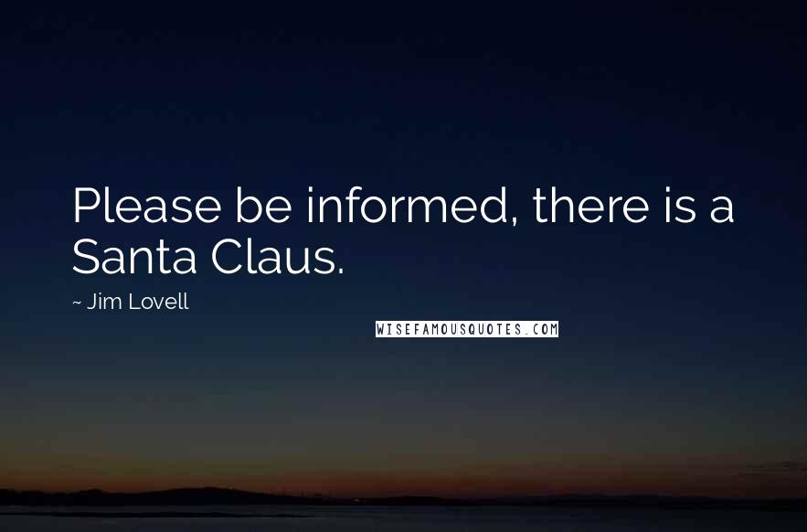 Jim Lovell Quotes: Please be informed, there is a Santa Claus.