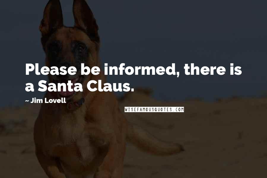 Jim Lovell Quotes: Please be informed, there is a Santa Claus.