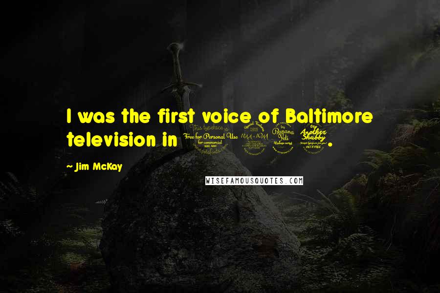 Jim McKay Quotes: I was the first voice of Baltimore television in 1947.