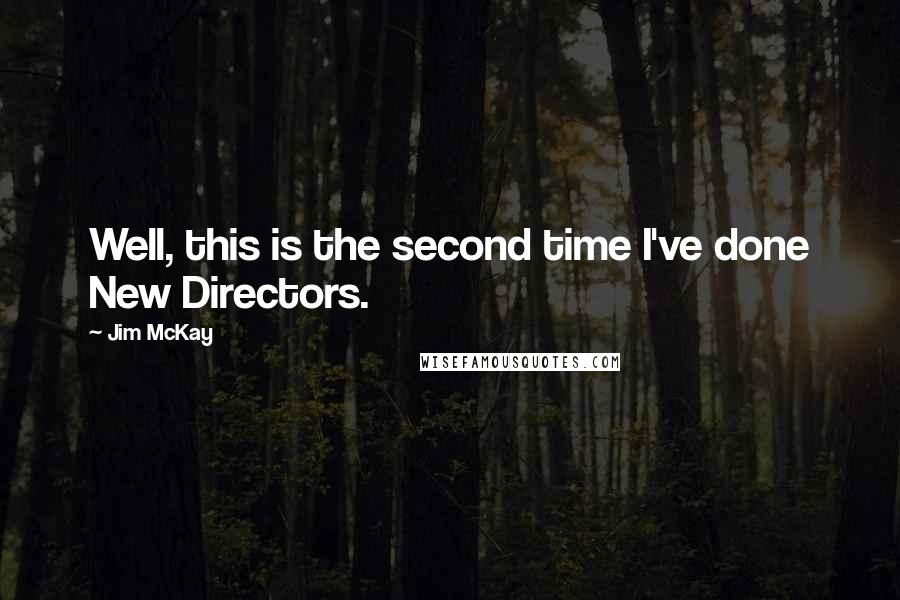 Jim McKay Quotes: Well, this is the second time I've done New Directors.