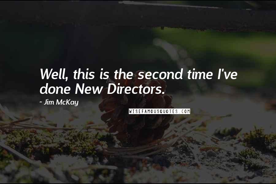 Jim McKay Quotes: Well, this is the second time I've done New Directors.