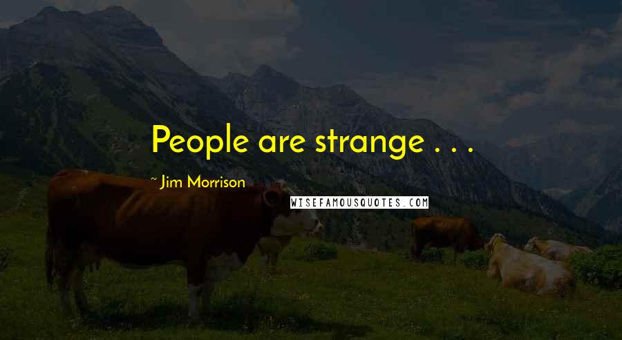 Jim Morrison Quotes: People are strange . . .