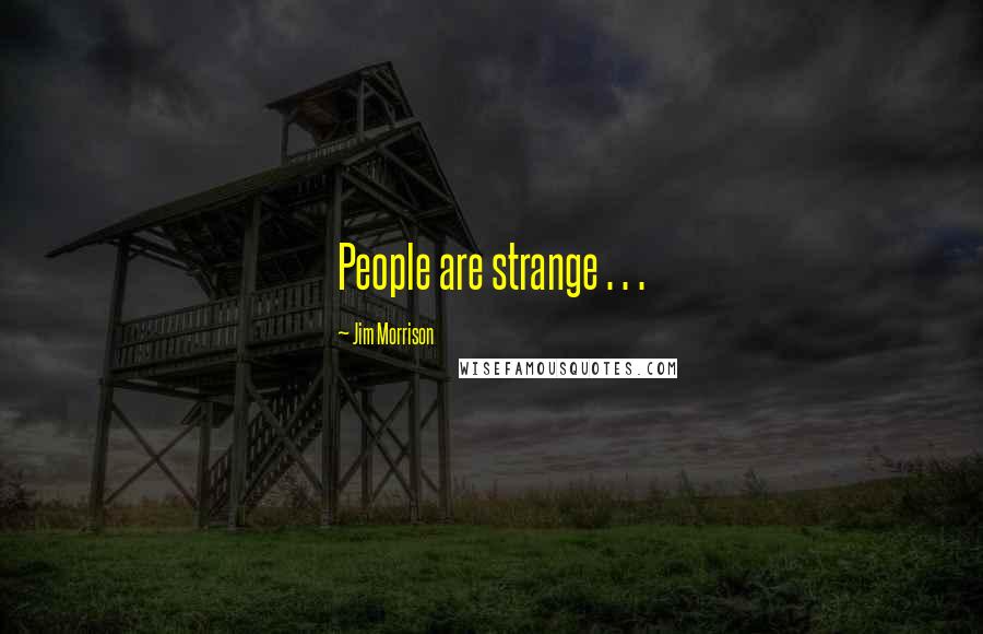 Jim Morrison Quotes: People are strange . . .