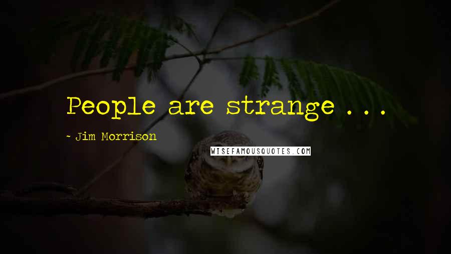 Jim Morrison Quotes: People are strange . . .