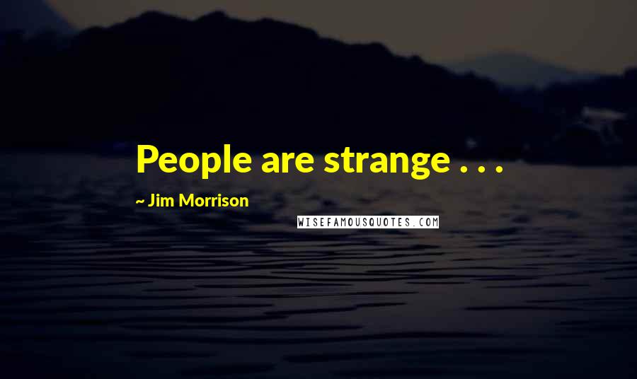 Jim Morrison Quotes: People are strange . . .