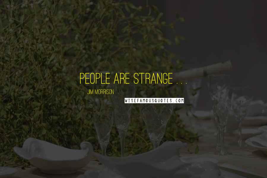 Jim Morrison Quotes: People are strange . . .