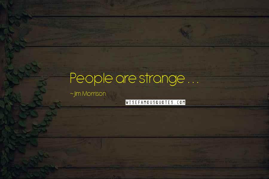 Jim Morrison Quotes: People are strange . . .