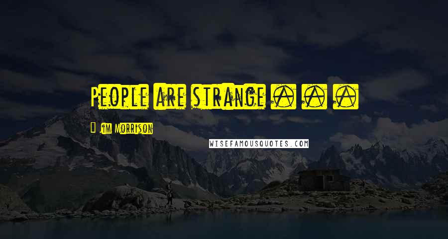 Jim Morrison Quotes: People are strange . . .