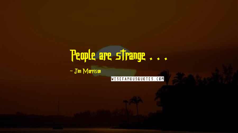 Jim Morrison Quotes: People are strange . . .