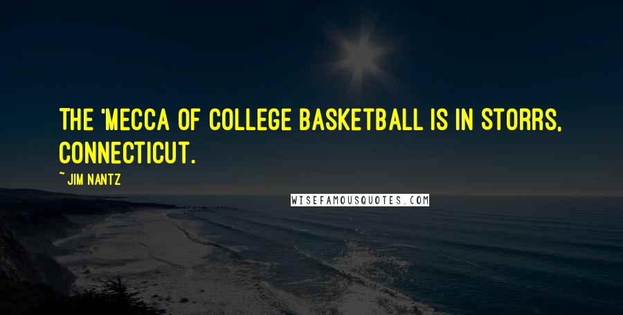 Jim Nantz Quotes: The 'mecca of college basketball is in Storrs, Connecticut.