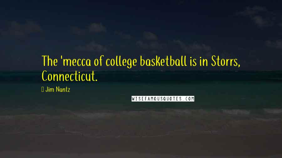 Jim Nantz Quotes: The 'mecca of college basketball is in Storrs, Connecticut.