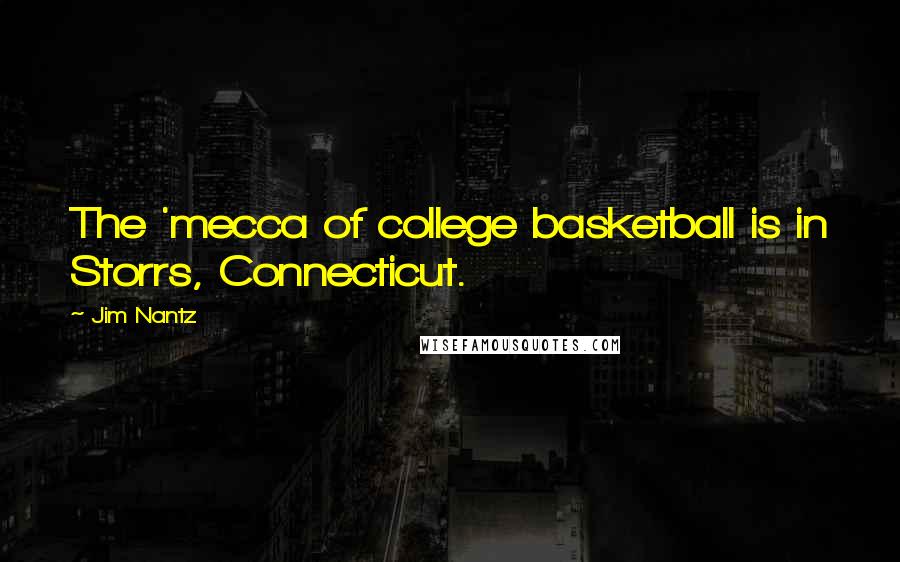 Jim Nantz Quotes: The 'mecca of college basketball is in Storrs, Connecticut.