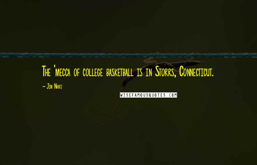 Jim Nantz Quotes: The 'mecca of college basketball is in Storrs, Connecticut.