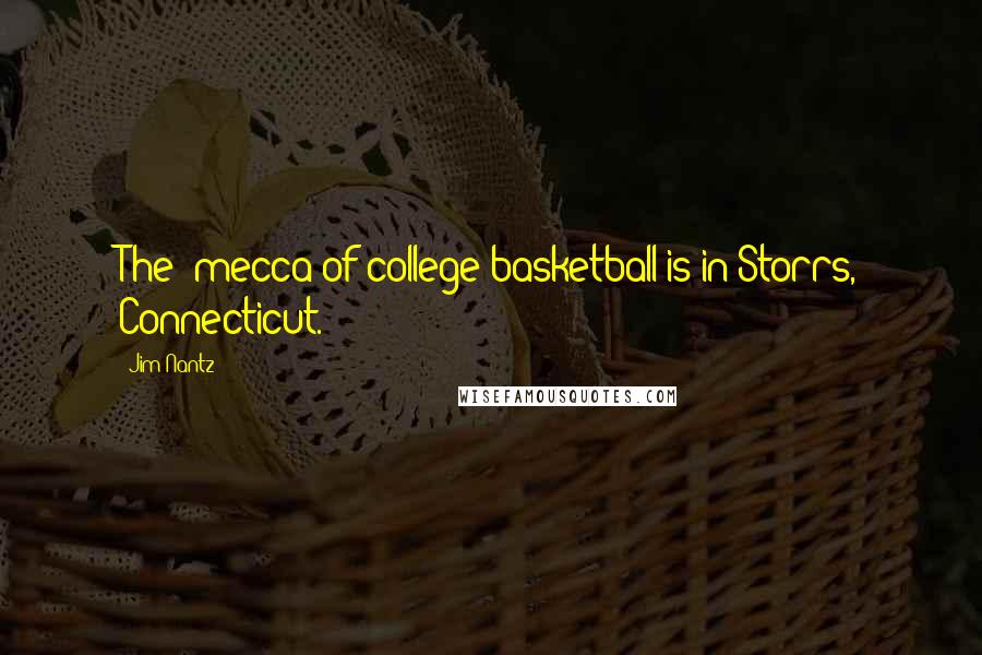 Jim Nantz Quotes: The 'mecca of college basketball is in Storrs, Connecticut.