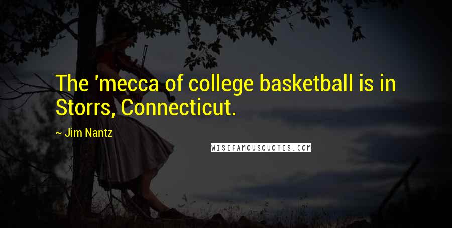 Jim Nantz Quotes: The 'mecca of college basketball is in Storrs, Connecticut.