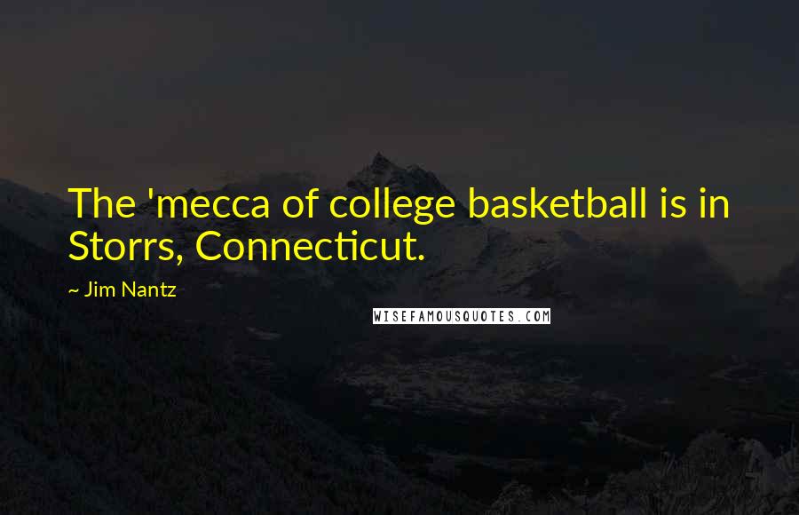 Jim Nantz Quotes: The 'mecca of college basketball is in Storrs, Connecticut.