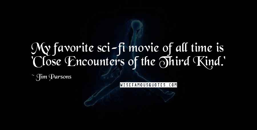 Jim Parsons Quotes: My favorite sci-fi movie of all time is 'Close Encounters of the Third Kind.'