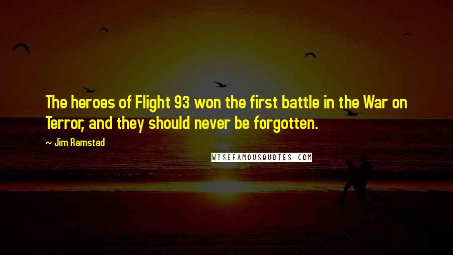 Jim Ramstad Quotes: The heroes of Flight 93 won the first battle in the War on Terror, and they should never be forgotten.