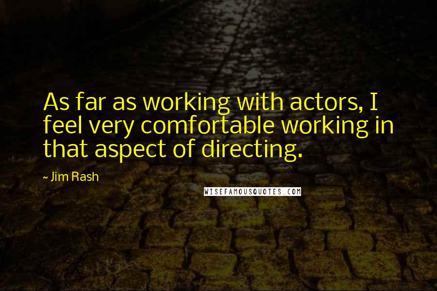 Jim Rash Quotes: As far as working with actors, I feel very comfortable working in that aspect of directing.