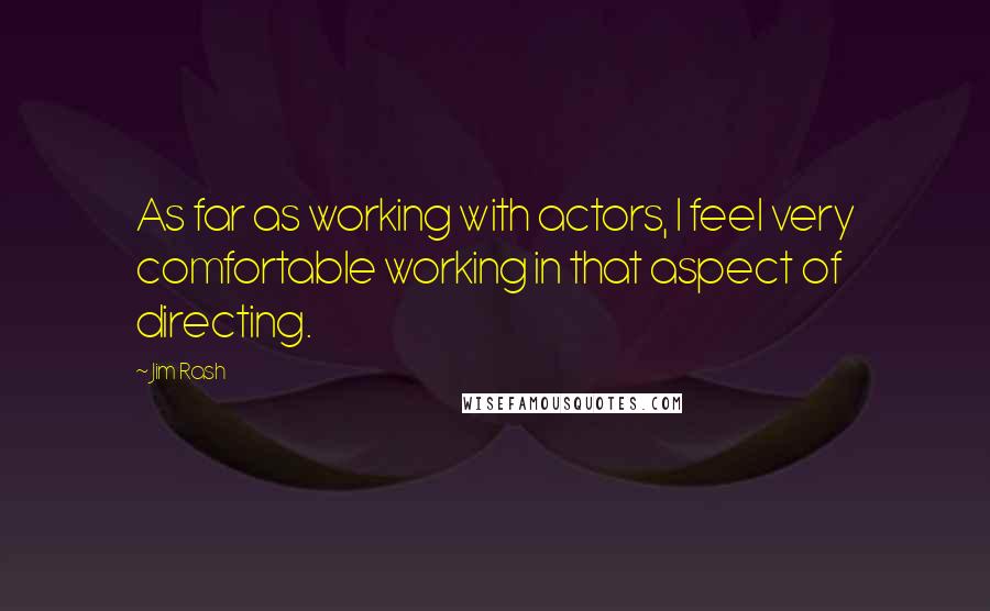 Jim Rash Quotes: As far as working with actors, I feel very comfortable working in that aspect of directing.