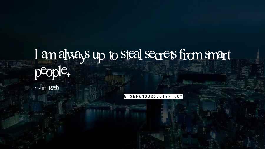 Jim Rash Quotes: I am always up to steal secrets from smart people.