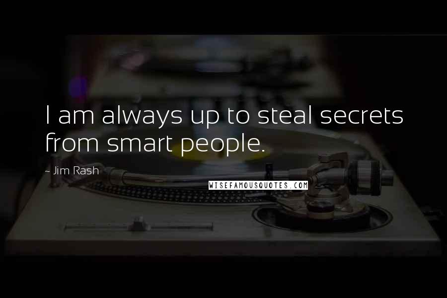 Jim Rash Quotes: I am always up to steal secrets from smart people.