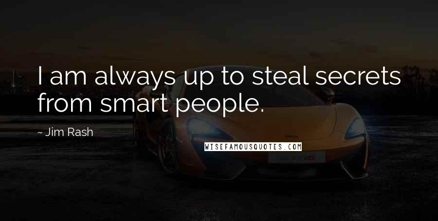 Jim Rash Quotes: I am always up to steal secrets from smart people.