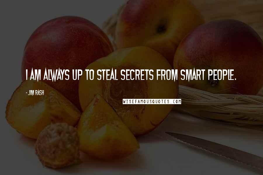 Jim Rash Quotes: I am always up to steal secrets from smart people.