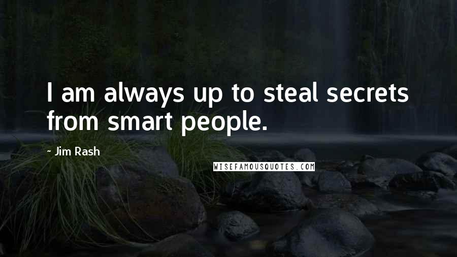 Jim Rash Quotes: I am always up to steal secrets from smart people.