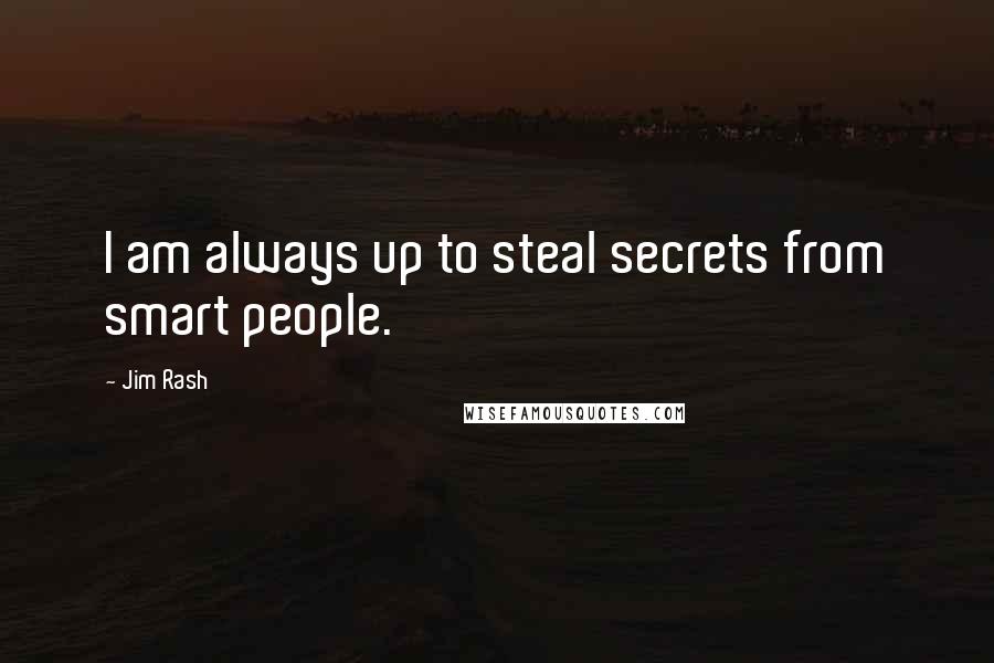 Jim Rash Quotes: I am always up to steal secrets from smart people.